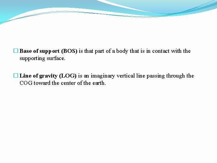 � Base of support (BOS) is that part of a body that is in