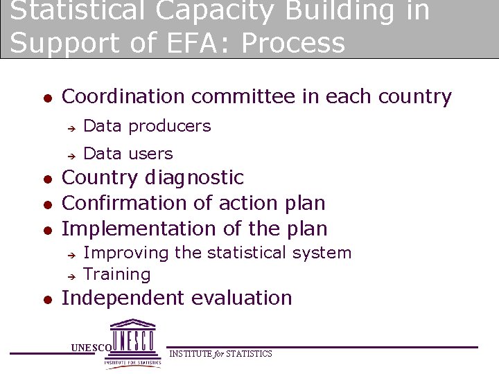 Statistical Capacity Building in Support of EFA: Process l l Coordination committee in each