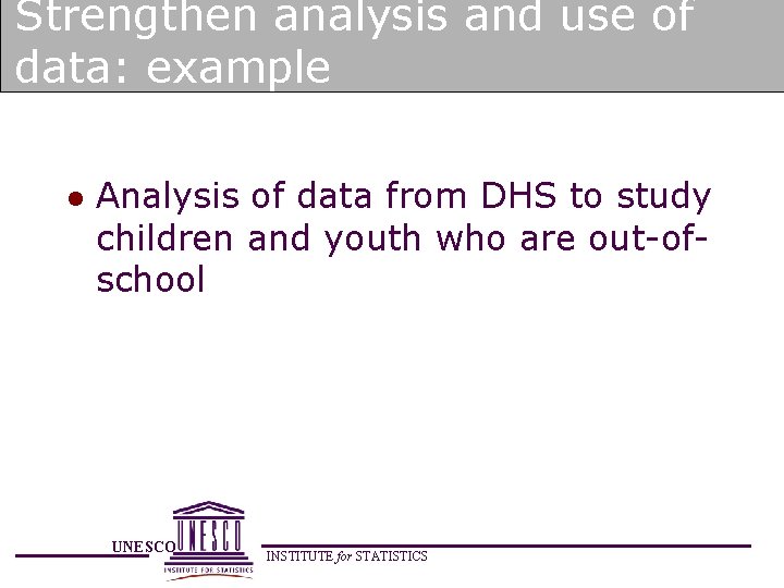 Strengthen analysis and use of data: example l Analysis of data from DHS to