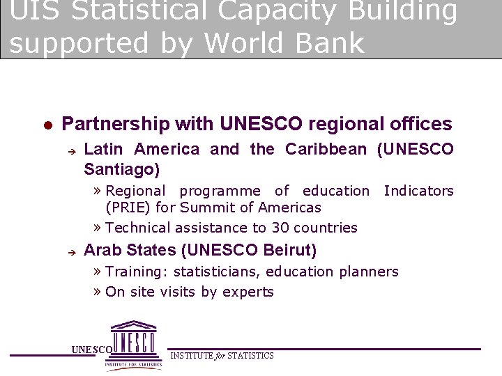 UIS Statistical Capacity Building supported by World Bank l Partnership with UNESCO regional offices