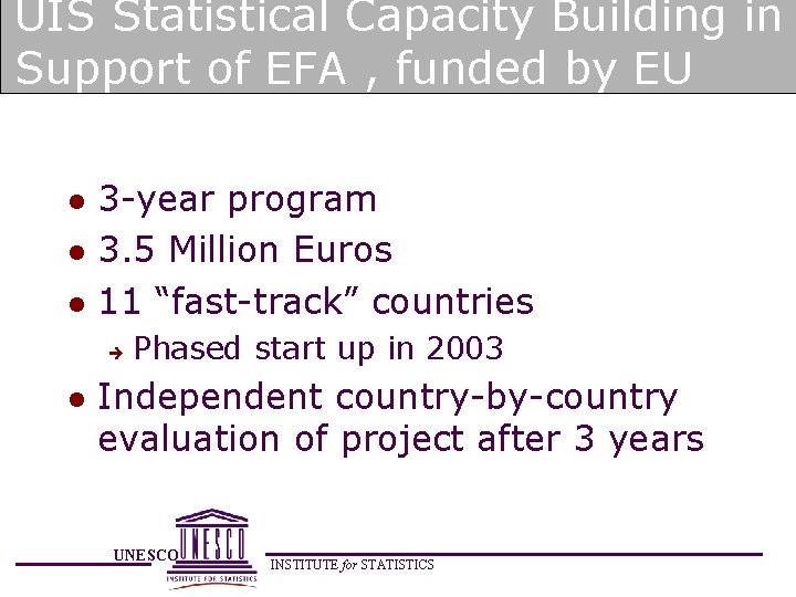 UIS Statistical Capacity Building in Support of EFA , funded by EU l l