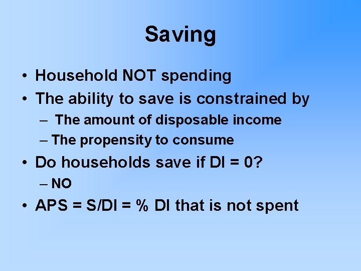 Saving • Household NOT spending • The ability to save is constrained by –