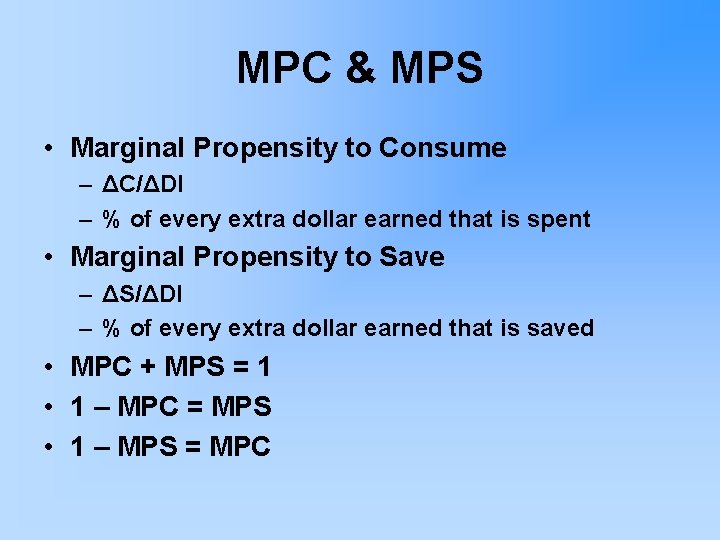 MPC & MPS • Marginal Propensity to Consume – ΔC/ΔDI – % of every