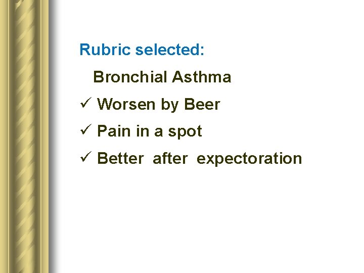 Rubric selected: Bronchial Asthma ü Worsen by Beer ü Pain in a spot ü