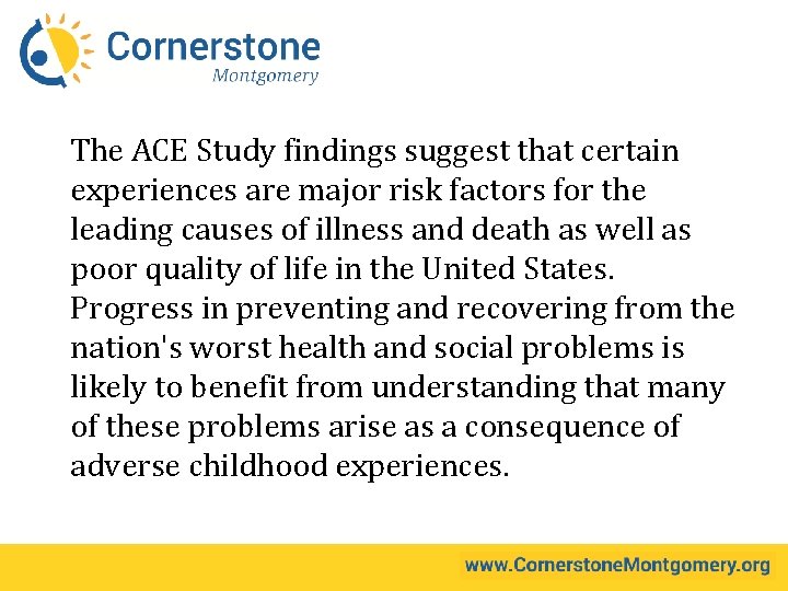 The ACE Study findings suggest that certain experiences are major risk factors for the