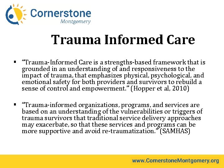 Trauma Informed Care § “Trauma-Informed Care is a strengths-based framework that is grounded in