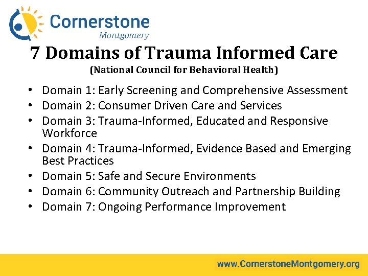 7 Domains of Trauma Informed Care (National Council for Behavioral Health) • Domain 1: