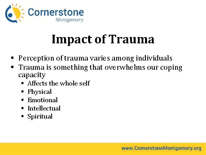 Impact of Trauma § Perception of trauma varies among individuals § Trauma is something