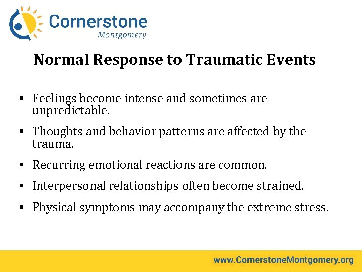 Normal Response to Traumatic Events § Feelings become intense and sometimes are unpredictable. §