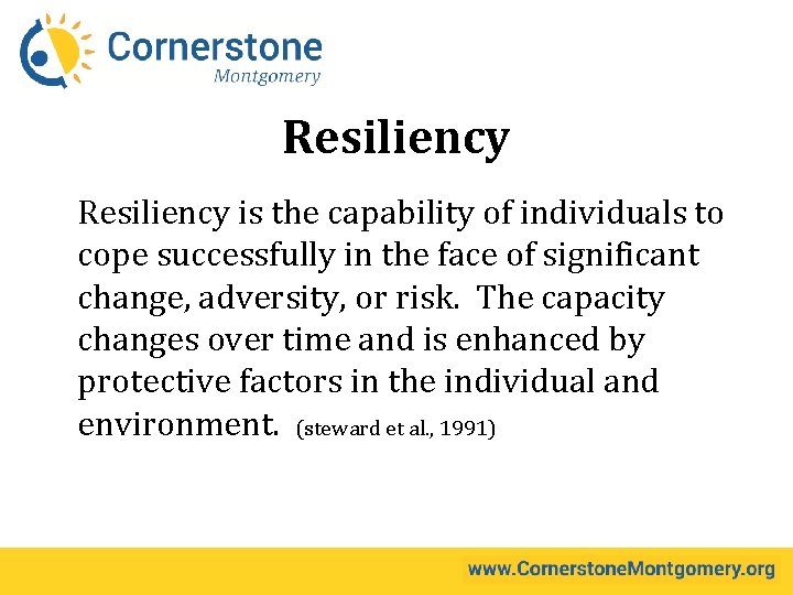 Resiliency is the capability of individuals to cope successfully in the face of significant