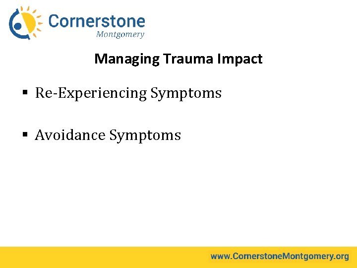 Managing Trauma Impact § Re-Experiencing Symptoms § Avoidance Symptoms 