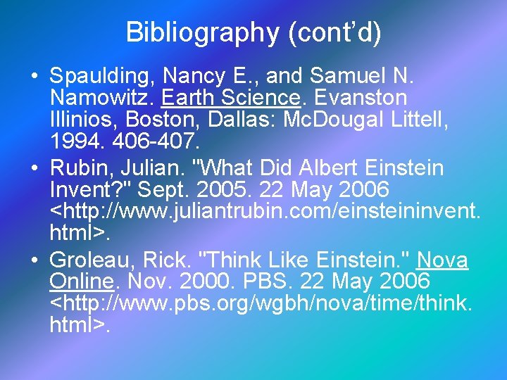 Bibliography (cont’d) • Spaulding, Nancy E. , and Samuel N. Namowitz. Earth Science. Evanston