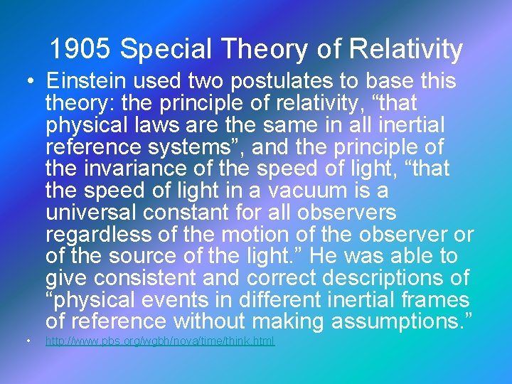 1905 Special Theory of Relativity • Einstein used two postulates to base this theory: