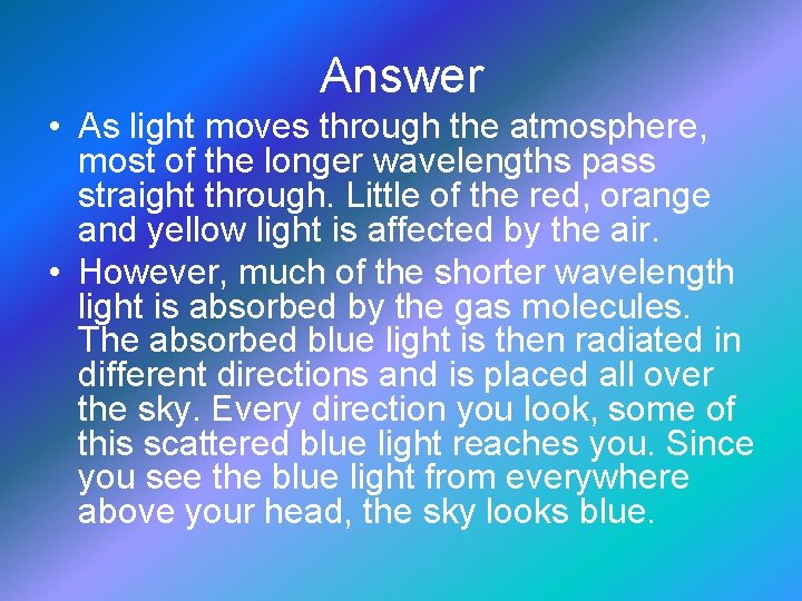 Answer • As light moves through the atmosphere, most of the longer wavelengths pass