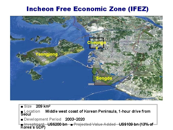 Incheon Free Economic Zone (IFEZ) Cheongn a Yeongjong Songdo ■ Size 209 km 2