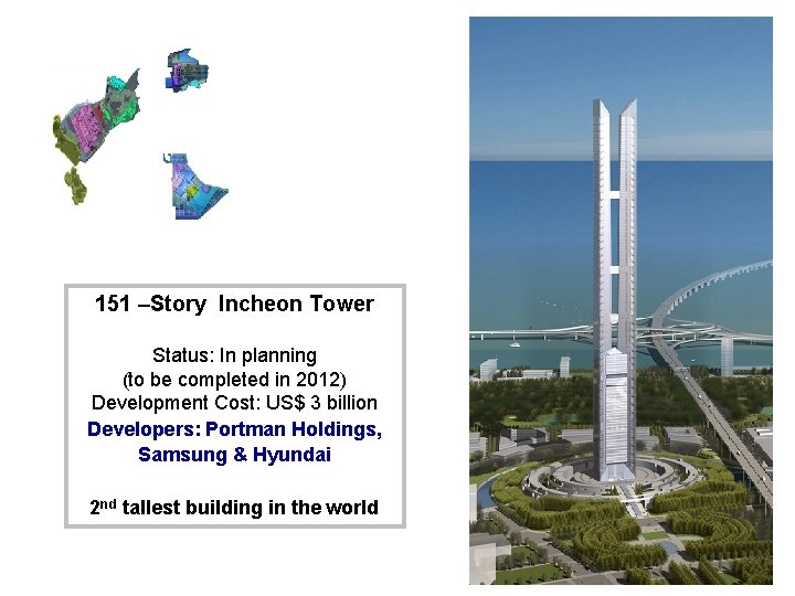 151 –Story Incheon Tower Status: In planning (to be completed in 2012) Development Cost: