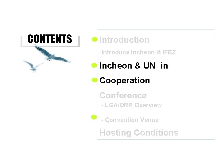 CONTENTS Introduction -Introduce Incheon & IFEZ Incheon & UN in Cooperation Conference - LGA/DRR