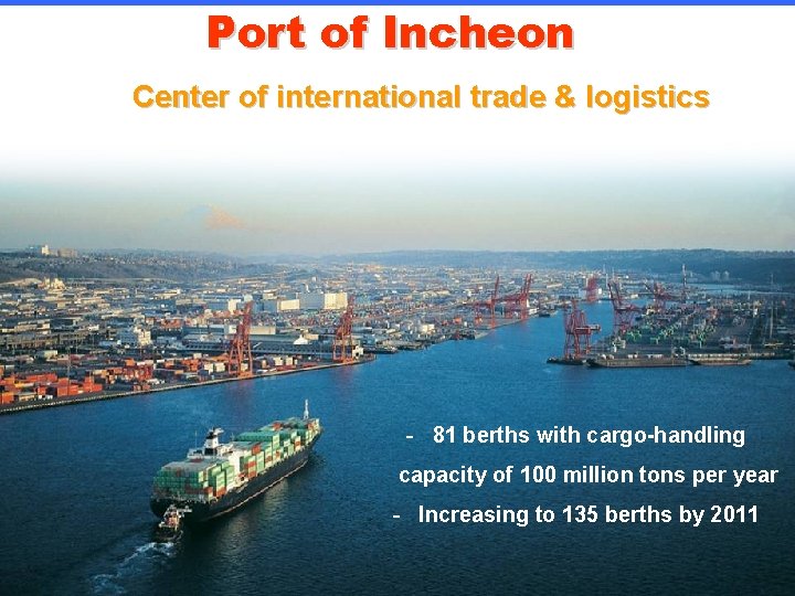 Port of Incheon Center of international trade & logistics - 81 berths with cargo-handling