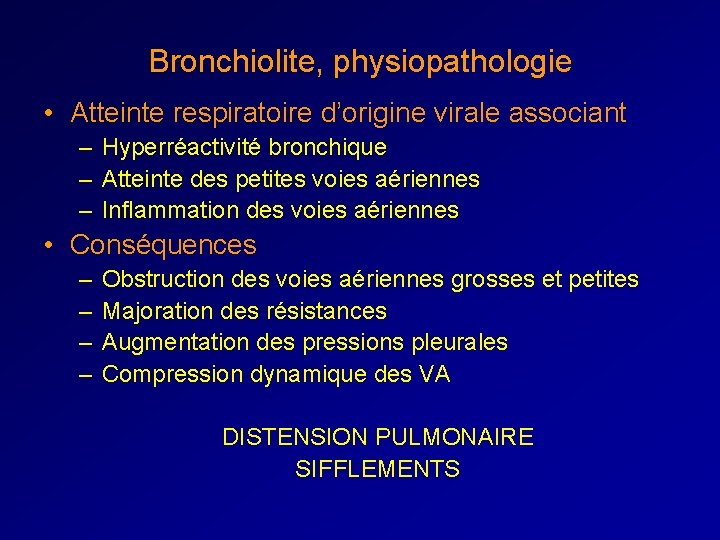 Bronchiolite, physiopathologie • Atteinte respiratoire d’origine virale associant – Hyperréactivité bronchique – Atteinte des