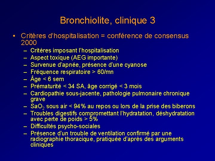 Bronchiolite, clinique 3 • Critères d’hospitalisation = conférence de consensus 2000 – – –