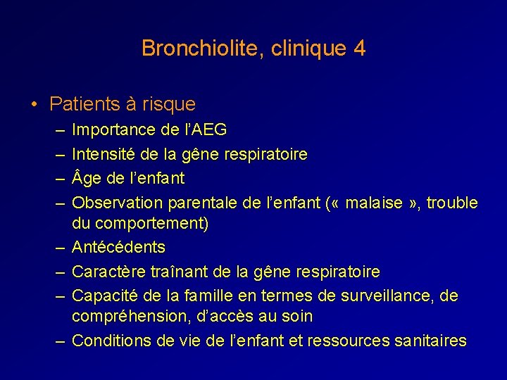 Bronchiolite, clinique 4 • Patients à risque – – – – Importance de l’AEG