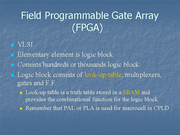 Field Programmable Gate Array (FPGA) n n VLSI Elementary element is logic block Consists Field Programmable Gate Array (FPGA) n n VLSI Elementary element is logic block Consists