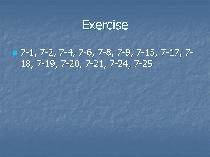 Exercise n 7 -1, 7 -2, 7 -4, 7 -6, 7 -8, 7 -9,