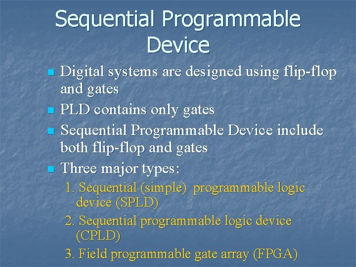 Sequential Programmable Device n n Digital systems are designed using flip-flop and gates PLD