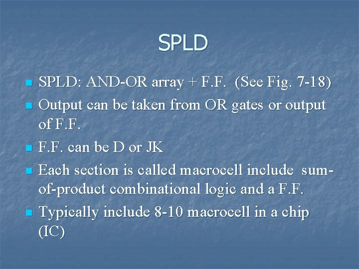 SPLD n n n SPLD: AND-OR array + F. F. (See Fig. 7 -18)