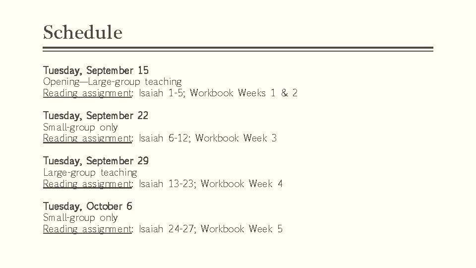 Schedule Tuesday, September 15 Opening—Large-group teaching Reading assignment: Isaiah 1 -5; Workbook Weeks 1