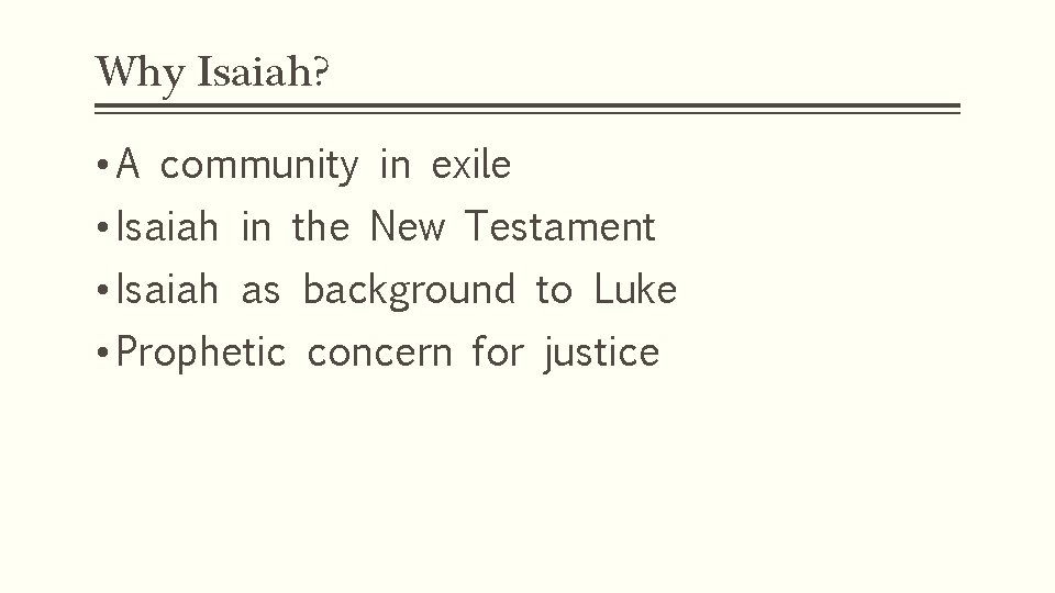 Why Isaiah? • A community in exile • Isaiah in the New Testament •