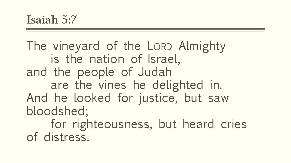 Isaiah 5: 7 The vineyard of the LORD Almighty is the nation of Israel,