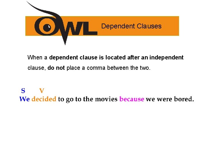 Dependent Clauses When a dependent clause is located after an independent clause, do not