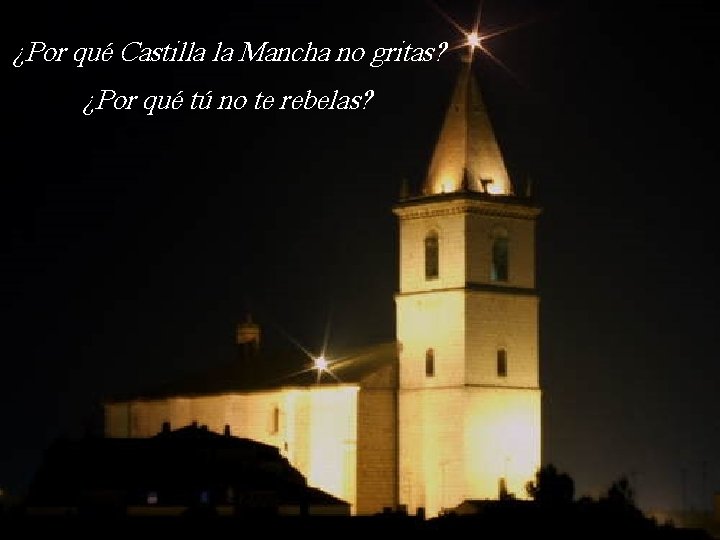 ¿Por qué Castilla la Mancha no gritas? ¿Por qué tú no te rebelas? 