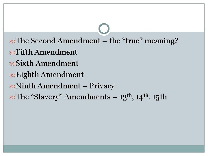  The Second Amendment – the “true” meaning? Fifth Amendment Sixth Amendment Eighth Amendment