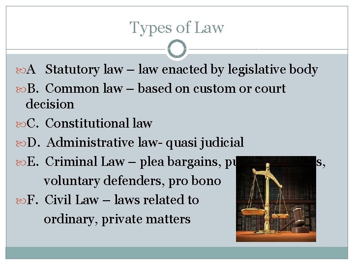 Types of Law A Statutory law – law enacted by legislative body B. Common
