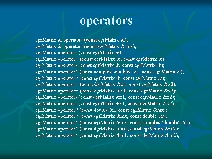 operators cgr. Matrix & operator=(const cgr. Matrix &); cgr. Matrix & operator=(const dgr. Matrix