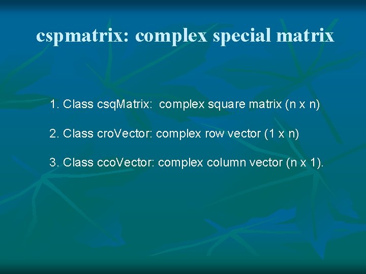 cspmatrix: complex special matrix 1. Class csq. Matrix: complex square matrix (n x n)