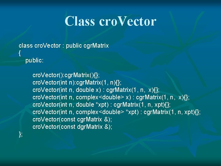 Class cro. Vector class cro. Vector : public cgr. Matrix { public: cro. Vector():