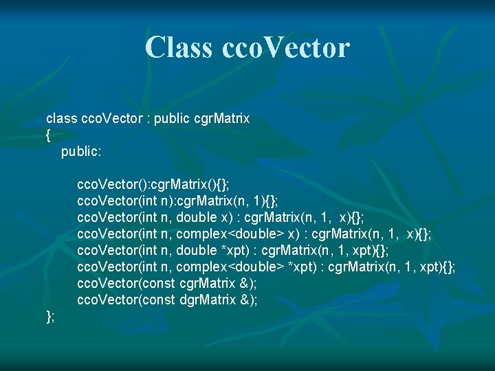 Class cco. Vector class cco. Vector : public cgr. Matrix { public: cco. Vector():