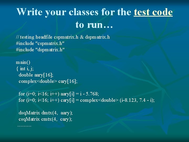 Write your classes for the test code to run… // testing headfile cspmatrix. h