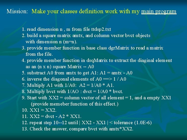 Mission: Make your classes definition work with my main program 1. read dimension n