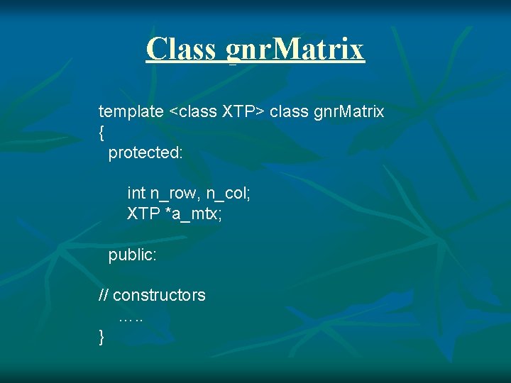 Class gnr. Matrix template <class XTP> class gnr. Matrix { protected: int n_row, n_col;