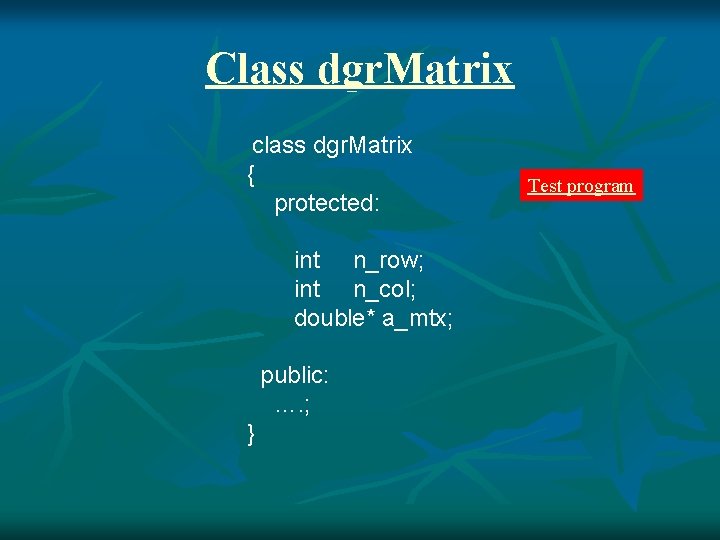 Class dgr. Matrix class dgr. Matrix { protected: int n_row; int n_col; double* a_mtx;