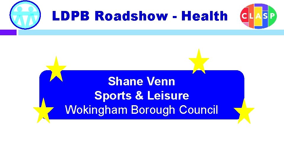 LDPB Roadshow - Health Shane Venn Sports & Leisure Wokingham Borough Council 