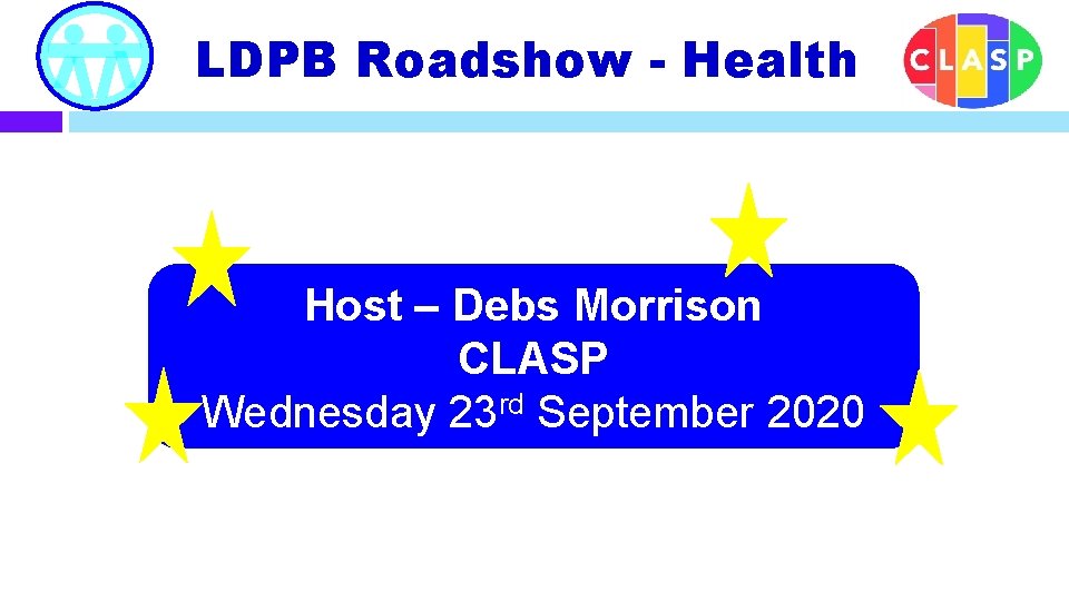 LDPB Roadshow - Health Host – Debs Morrison CLASP Wednesday 23 rd September 2020