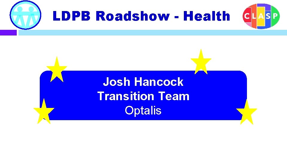 LDPB Roadshow - Health Josh Hancock Transition Team Optalis 