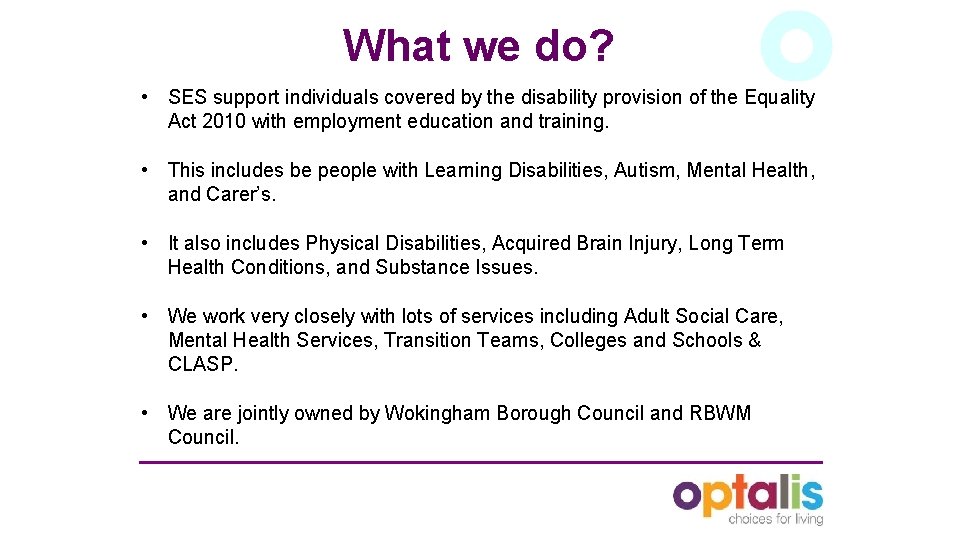 What we do? • SES support individuals covered by the disability provision of the