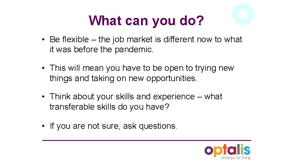 What can you do? • Be flexible – the job market is different now