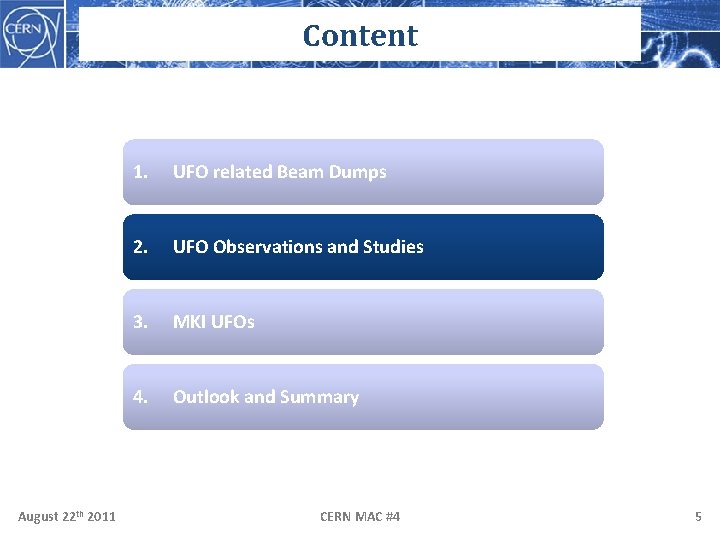 Content August 22 th 2011 1. UFO related Beam Dumps 2. UFO Observations and